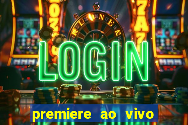 premiere ao vivo corinthians gratis